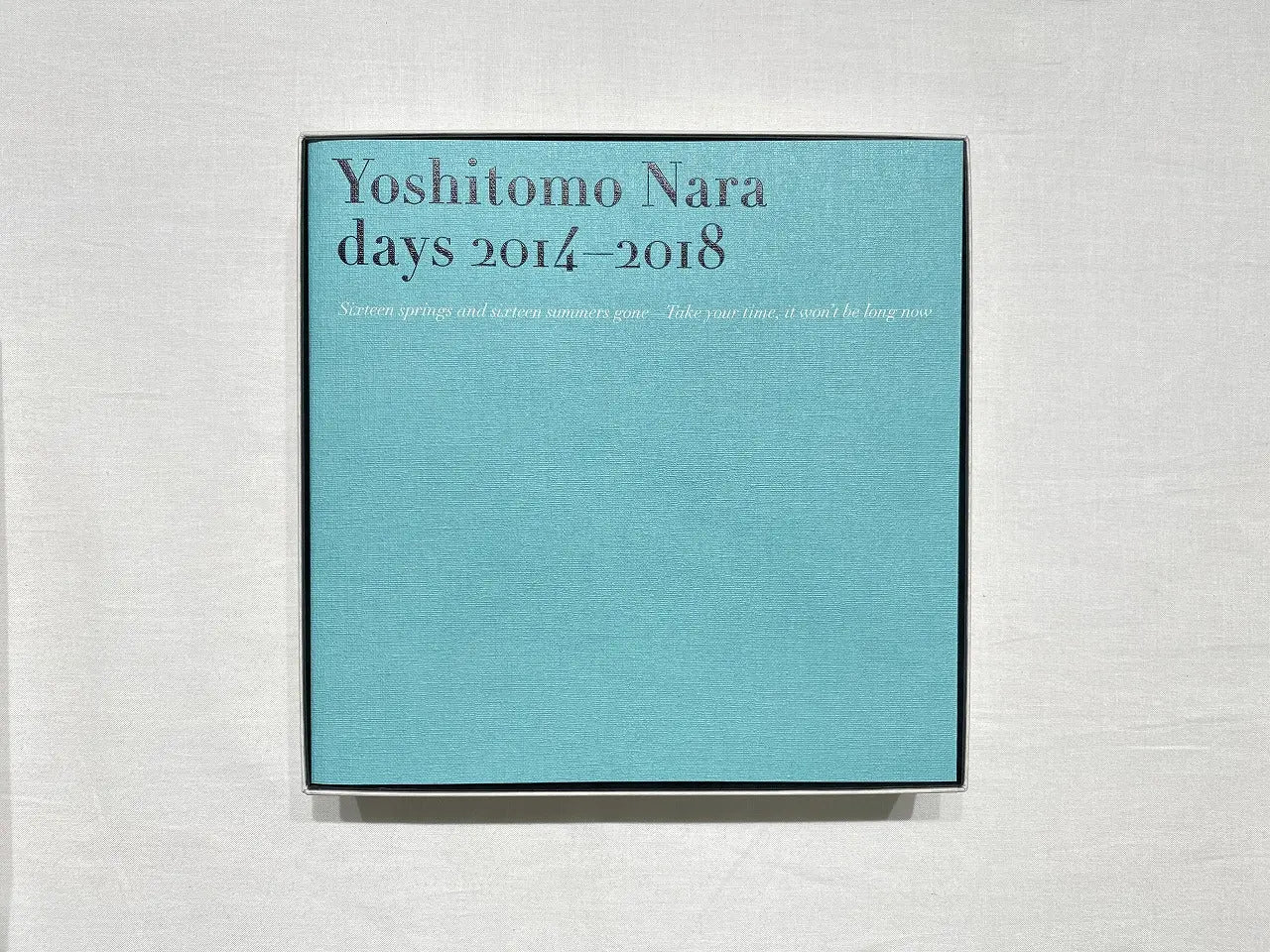 NARA Yoshitomo - Days 2014-2018: Sixteen springs and sixteen summers gone-Take your time, it won’t be long now" LYNART STORE